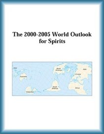 The 2000-2005 World Outlook for Spirits (Strategic Planning Series)