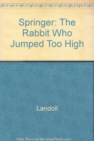Springer: The Rabbit Who Jumped Too High