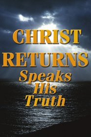 Christ Returns - Speaks His Truth