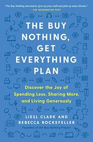 The Buy Nothing, Get Everything Plan: Discover the Joy of Spending Less, Sharing More, and Living Generously