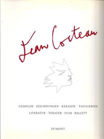 Jean Cocteau: Gemalde, Zeichnungen, Keramik, Tapisserien, Literatur, Theater, Film, Ballett (German Edition)
