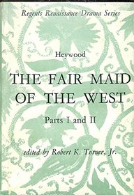 The fair maid of the west: Parts I and II; (Regents Renaissance drama series)