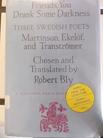 Friends, you drank some darkness: Three Swedish poets, Harry Martinson, Gunnar Ekelf, and Tomas Transtrmer