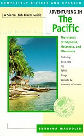 Adventuring in the Pacific: The Islands of Polynesia, Melanesia, and Micronesia