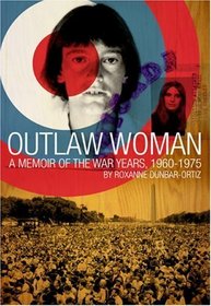 Outlaw Woman : A Memoir of the War Years 1960-1975