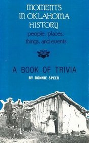 Moments in Oklahoma History: A Book of Trivia About People, Places and Things