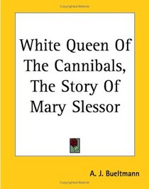 White Queen Of The Cannibals, The Story Of Mary Slessor