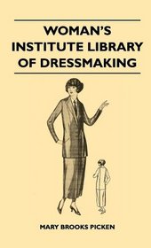 Woman's Institute Library Of Dressmaking - Tailored Garments - Essentials Of Tailoring, Tailored Buttonholes, Buttons, And Trimmings, Tailored ... And Frocks, Tailored Suits, Coats, And C
