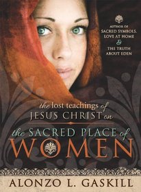 The Lost Teachings of Jesus Christ on the Sacred Place of Women