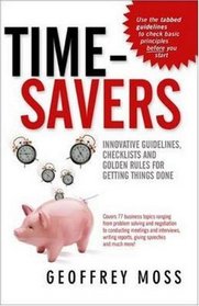 Time-savers: Innovative Guidelines, Checklists and Golden Rules for Getting Things Done