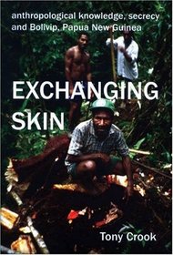 Anthropological Knowledge, Secrecy and Bolivip, Papua New Guinea: Exchanging Skin (British Academy Postdoctoral Fellowship Monographs)