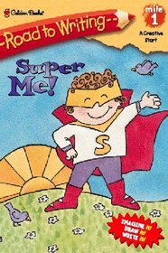 Super Me! (Road to Writing, Mile 1: A Creative Start) (Road to Writing)
