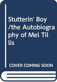 Stutterin' Boy/the Autobiography of Mel Tillis
