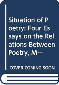 Situation of Poetry: Four Essays on the Relations Between Poetry, Mysticism, Magic and Knowledge