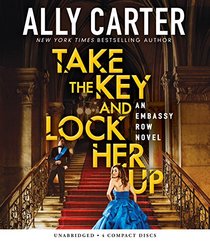 Take the Key and Lock Her Up (Embassy Row, Book 3)