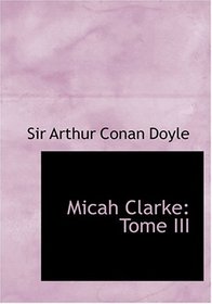 Micah Clarke: Tome III (Large Print Edition) (French Edition)