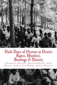 Dark Days  of Horror at Dozier Rapes, Murders, Beatings and Slavery: 