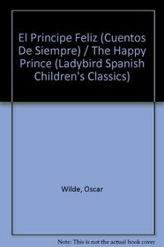 El Principe Feliz y Otras Historias (Cuentos De Siempre series) / The Happy Prince and Other Stories (Ladybird Spanish Children's Classics) (Spanish Edition)