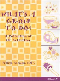 What's a Group to Do?: A Collection of Ot Activities