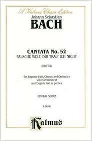Cantata No. 52 -- Falsche Welt, dir trau' ich nicht (Kalmus Edition)