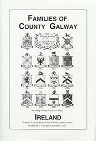 Families of County Galway, Ireland (Book of Irish Families, Great & Small, Vol VI)