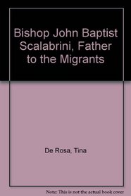 Bishop John Baptist Scalabrini, Father to the Migrants