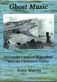 Ghost Music: Poetry and History of Seaford and the Cuckmere Valley