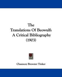 The Translations Of Beowulf: A Critical Bibliography (1903)