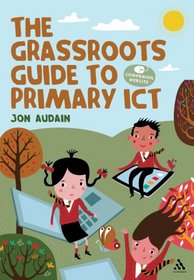 The Ultimate ICT Survival Guide for Primary Teachers: Web, widgets, whiteboards and beyond!