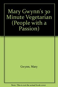 Mary Gwynn's 30 Minute Vegetarian (People with a Passion)