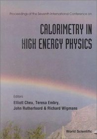 Calorimetry in High Energy Physics: Proceedings of the Seventh International Conference Tucson, Arizona, USA November 9-14, 1997