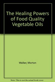 The Healing Powers of Food Quality Vegetable Oils