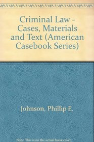 Criminal Law: Cases, Materials and Text (American Casebook Series)