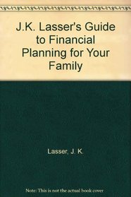 J.K. Lasser's Guide to Financial Planning for Your Family