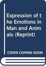 Expression of the Emotions in Man and Animals (Reprint)