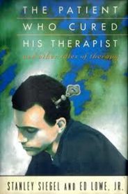 The Patient Who Cured His Therapist: 2And Other Tale of Therapy