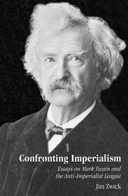 Confronting Imperialism: Essays on Mark Twain and the Anti-Imperialist League