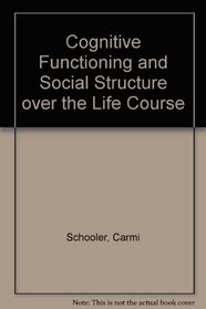 Cognitive Functioning and Social Structure over the Life Course