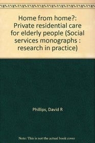 Home from home?: Private residential care for elderly people (Social services monographs : research in practice)