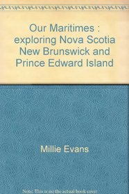 Our Maritimes: Exploring Nova Scotia, New Brunswick and Prince Edward Island
