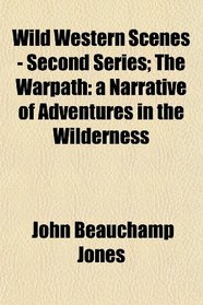 Wild Western Scenes - Second Series; The Warpath: a Narrative of Adventures in the Wilderness