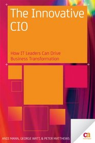 The Innovative CIO: How IT Leaders Can Drive Business Transformation