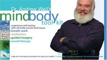 Dr. Andrew Weil's Mindbody Toolkit: Experience Self Healing With Clinically Proven Techniques