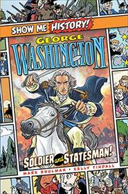 George Washington: Soldier and Statesman! (Show Me History!)