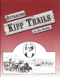 Retracing Kipp Trails: A collection of stories and pictures of the Kipp family and the country they lived in with stories by Octavia Kipp