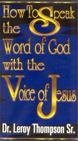 How to Speak the Word of God with the Voice of Jesus - 4 Audio Tape Series (Christian Living Series)