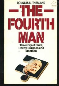 The Fourth Man: The Story of Blunt, Philby, Burgess, and Maclean