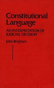 Constitutional Language: An Interpretation of Judicial Decision (Contributions in Political Science)
