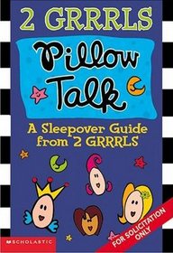 2 GRRRLS; Pillow Talk (A sleepover guide from 2 GRRRLS)