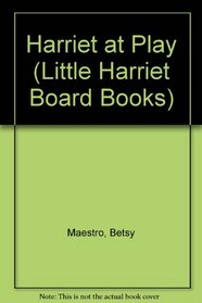 Harriet at Play (Maestro, Betsy. Little Harriet Board Books.)